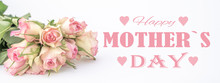 Happy Mother's Day Background Banner - Bouquet Bunch Of Pink Roses  And Pink Lettering Isolated On White Texture, With Space For Text