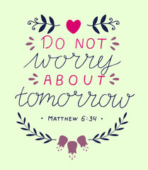 Wall Mural - Hand lettering ith Bible verse Do not worry about tomorrow .