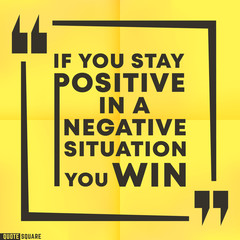 Inspirational quotes box with a slogan - If you stay positive in a negative situation, you win. Quote motivational square template. Vector illustration