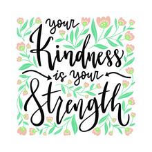 Your Kindness Is Your Strength. Hand Drawn Lettering Phrases. Inspirational Quote.