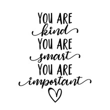 You Are Kind, You Are Smart, You Are Important - Stop Bullying. Funny Hand Drawn Calligraphy Text. Good For Fashion Shirts, Poster, Gift, Or Other Printing Press. Motivation Quote