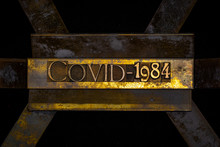 Photo Of Real Authentic Typeset Letters Forming Covid-1984 Text On Vintage Textured Grunge Copper And Black Background