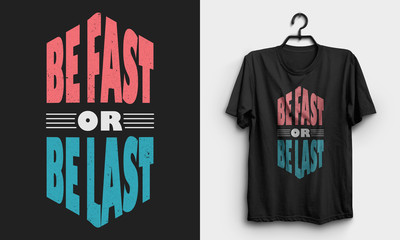 Be fast or be last motivational quote typography t shirt design