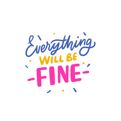Wall Mural - Everything will be fine hand drawn lettering phrase for print, poster, card. Modern typographic slogan.