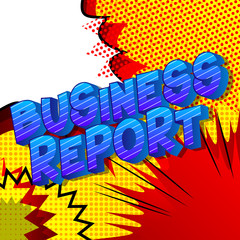 Business Report - Comic book style word on abstract background.