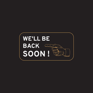 We will back soon sign. Label with hand with pointing finger. Vector illustration, EPS 10