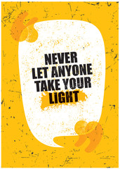 Wall Mural - Never Let Anyone Take Your Light. Grunge Typography Inspiring Motivation Quote Illustration.