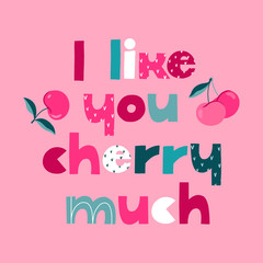 I like your cherry much modern vector lettering. Trendy isolated colorful motivational quote. Fancy letters and cherries. Positive thinking and romantic concept.  