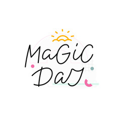 Wall Mural - Magic day quote lettering. Calligraphy inspiration graphic design typography element. Hand written postcard. Cute simple black vector sign. Geometric simple forms background.