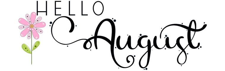 Wall Mural - Hello August Hand Drawn Lettering. Hello AUGUST month vector with flowers and ornaments. Decoration floral. Illustration month August. 