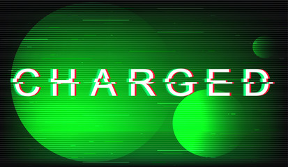 Fototapete - Charged glitch phrase. Retro futuristic style vector typography on green circles background. Full of energy text with distortion TV screen effect. Energetic banner design with quote