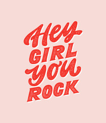 Hey girl you rock - handdrawn girly motivational quote. Feminism girl boss quote made in vector. Woman inspirational positive slogan. Inscription for t shirts, posters, cards. Trendy female pink