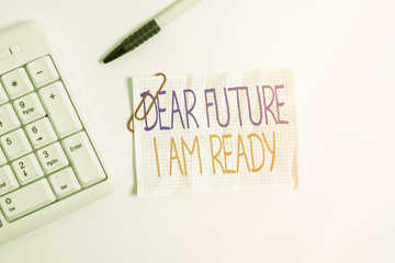 Wall Mural - Word writing text Dear Future I Am Ready. Business photo showcasing state action situation being fully prepared White pc keyboard with empty note paper above white background
