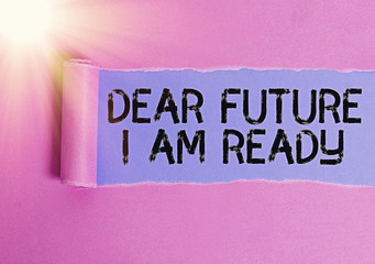 Wall Mural - Writing note showing Dear Future I Am Ready. Business concept for state action situation being fully prepared