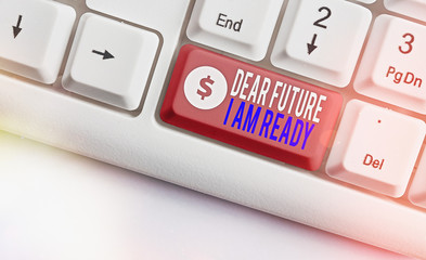 Wall Mural - Text sign showing Dear Future I Am Ready. Business photo text state action situation being fully prepared