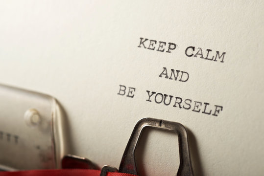 Keep calm and be yourself