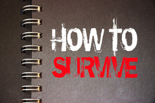 How To Survive Words On Page Of Copybook. Surcvival Concept. Crisis Management Business Concept. Coronavirus Prevention Concept