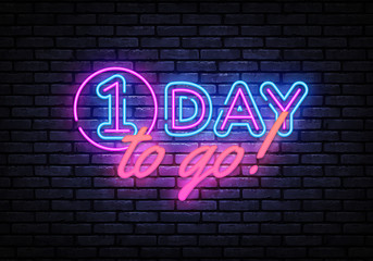 Wall Mural - One Day to go neon banner vector design template. One Day Sale light banner, design element, night bright advertising, bright sign. Vector illustration
