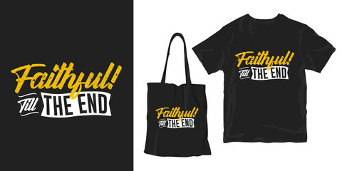 Faithful till the end. inspirational motivational words and quotes typography poster t-shirt merchandising print design