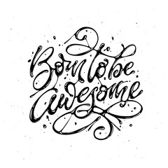 Wall Mural - Born to be Awesome hand drawn calligraphy. Vector illustration.