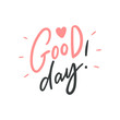 Hand lettering slogan good day for print, poster, card. Modern calligraphy phrase.