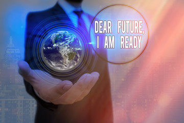 Wall Mural - Writing note showing Dear Future I Am Ready. Business concept for Confident to move ahead or to face the future Elements of this image furnished by NASA