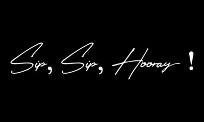 Aufkleber - Sip, Sip, Hooray Calligraphy Black Color Text On Black Background