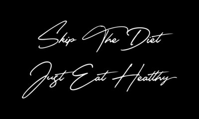 Aufkleber - Skip The Diet Just Eat Healthy Calligraphy Black Color Text On Black Background