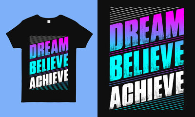 Dream believe achieve. Motivational t Shirts With Positive & Inspirational Quote. Best for t shirt, mug print. modern typography vintage shirt design for man, woman and children