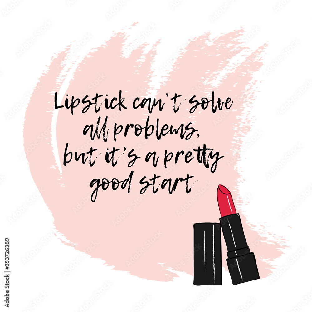 Hand-drawn lipstick and fashion quotes. Vector. Illustrated quote, lipstick  - Lipstick cannot solve all the problems, but this is a pretty good start.  Stock Vector | Adobe Stock, image size:1000x1000
