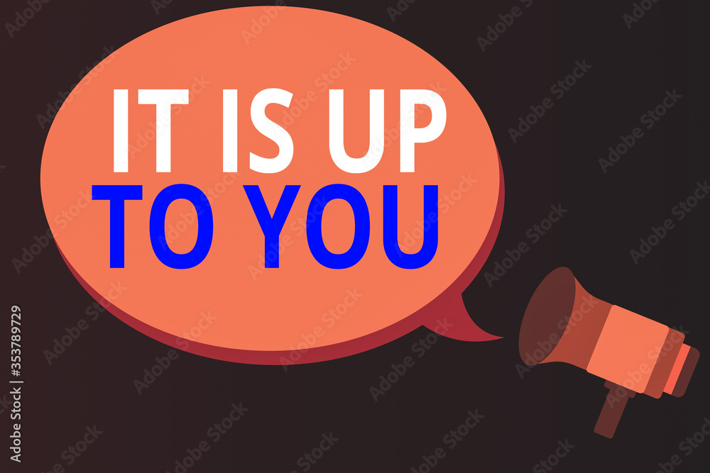 Writing Megaphone Conceptual hand writing showing It Is Up To You. Concept meaning Used ...