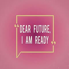 Wall Mural - Writing note showing Dear Future I Am Ready. Business concept for Confident to move ahead or to face the future Square Border Outline with Bubble Quotation Mark Punctuation