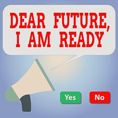 Wall Mural - Handwriting text writing Dear Future I Am Ready. Conceptual photo Confident to move ahead or to face the future Selection Button Green Yes and Red No with Blank Speech Bubble Megaphone