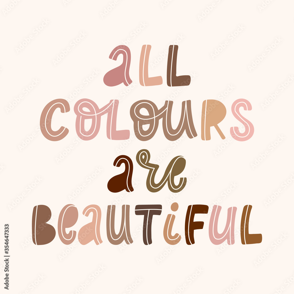 hand drawn typography anti racist quote 'All colours are beautiful ...