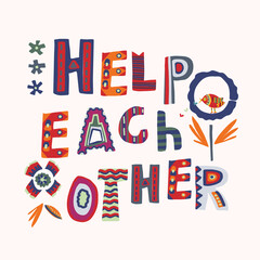 Wall Mural - help each other, lettering, message, note, notecard, support concept, helpful, help, kindness, be kind, social media, caring, compassion, colorful, cheerful, creative, concept, greeting card, support 