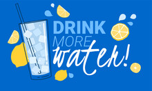 Drink More Water. Motivational Vector Illustration With Slogan. Glass Of Cold Water And Fresh Lemons For Healthy Lifestyle 