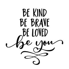 Wall Mural - Be kind be brave be loved be you - Stop bullying. Funny hand drawn calligraphy text. Good for fashion shirts, poster, gift, or other printing press. Motivation quote