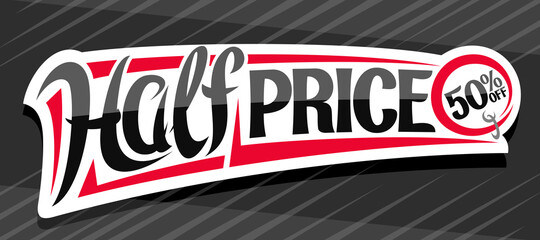 Wall Mural - Vector banner for Half Price Sale, white decorative price tag for black friday or cyber monday sale with unique handwritten lettering for words half price, 50 % off, on grey abstract background.