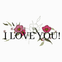Text . Trendy Floral Card, Hand Drawn Vector Illustration. Vintage Lettering I Love You With Flower Print Slogan For Design.