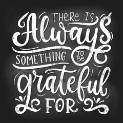 Wall Mural - Something to be grateful for chalk poster vector illustration. Inspirational expression flat style. White handwritten lettering. Happiness concept. Isolated on white background