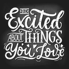 Wall Mural - Excited thing you love chalkboard effect vector illustration. Handwritten lettering on board flat style. Inspiration and motivation concept. Isolated on dark background