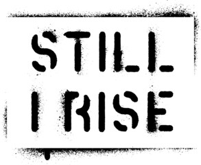 ''Still I Rise''. Motivational quote. Spray paint graffiti stencil. White background.