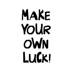 make your own luck. motivation quote. cute hand drawn lettering in modern scandinavian style. isolat
