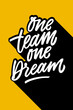 © Marina - One team one dream motivational phrase. Hand written quote, brush lettering. White letters on yellow background. Team building concept vector illustration.
