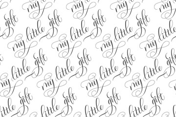 Wall Mural - Seamless pattern of Modern brush calligraphy My Little Gift isolated on a white background for wrapping paper print. Vector illustration.