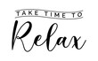 © Shalf Design - Take time to relax - text word Hand drawn Lettering card. Modern brush calligraphy t-shirt Vector illustration.inspirational design for posters, flyers, invitations, banners backgrounds .