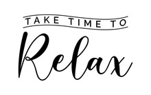 Take Time To Relax - Text Word Hand Drawn Lettering Card. Modern Brush Calligraphy T-shirt Vector Illustration.inspirational Design For Posters, Flyers, Invitations, Banners Backgrounds .