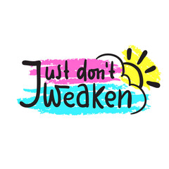 Wall Mural - Just don't weaken - simple inspire and motivational quote. Hand drawn beautiful lettering. Print for inspirational poster, t-shirt, bag, cups, card, flyer, sticker, badge. Cute and funny vector