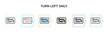Turn Left Only Sign Vector Icon In 6 Different Modern Styles. Black, Two Colored Turn Left Only Sign Icons Designed In Filled, Outline, Line And Stroke Style. Vector Illustration Can Be Used For Web,