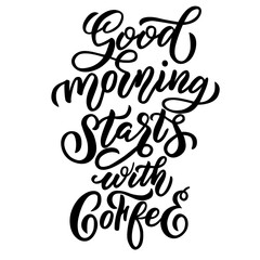 Image with the inscription - good morning starts with coffee - in vector graphics on white background. For the design of postcards, posters, covers, prints for mugs, t-shirts, backpacks